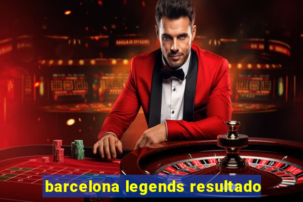 barcelona legends resultado